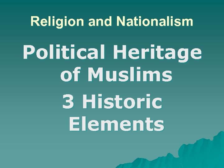 Religion and Nationalism Political Heritage of Muslims 3 Historic Elements 