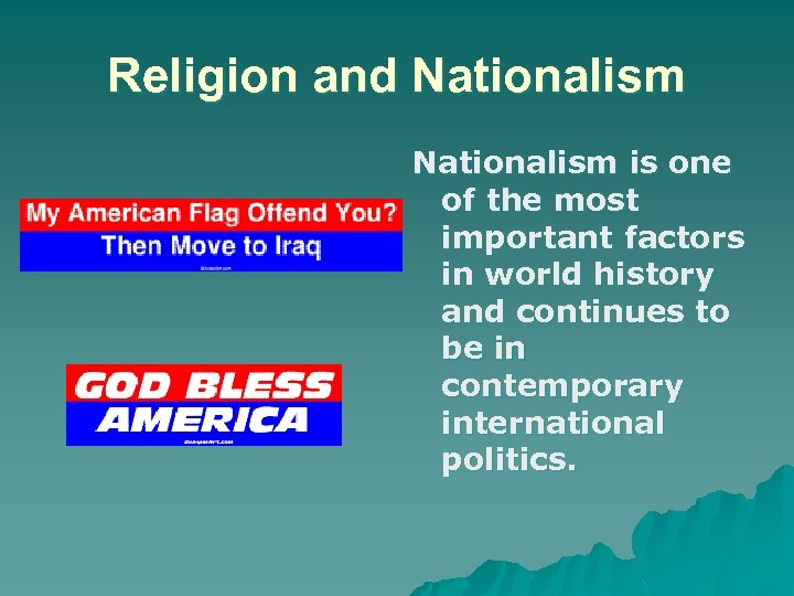 Religion and Nationalism is one of the most important factors in world history and