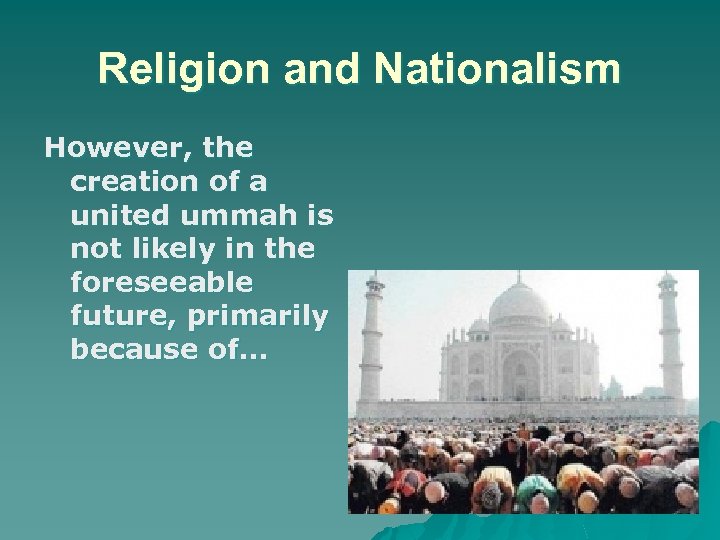 Religion and Nationalism However, the creation of a united ummah is not likely in