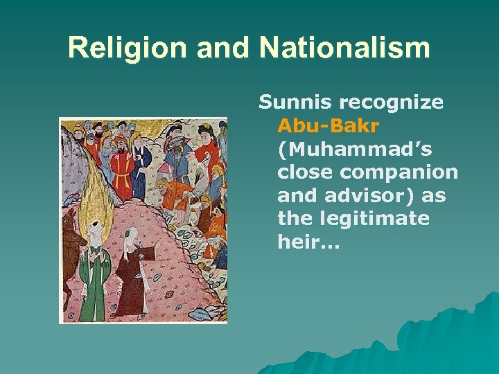 Religion and Nationalism Sunnis recognize Abu-Bakr (Muhammad’s close companion and advisor) as the legitimate