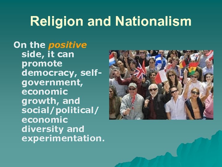 Religion and Nationalism On the positive side, it can promote democracy, selfgovernment, economic growth,