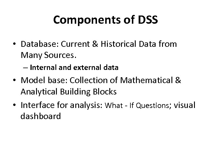 Components of DSS • Database: Current & Historical Data from Many Sources. – Internal