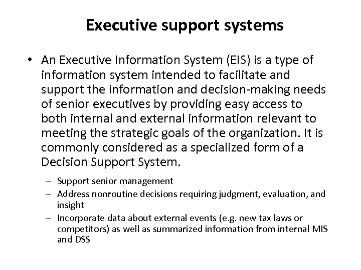 Executive support systems • An Executive Information System (EIS) is a type of information