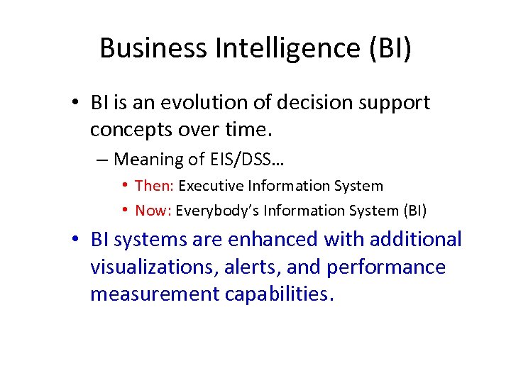 Business Intelligence (BI) • BI is an evolution of decision support concepts over time.