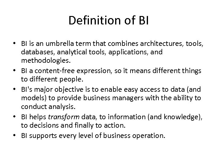 Definition of BI • BI is an umbrella term that combines architectures, tools, databases,