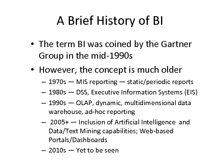 A Brief History of BI • The term BI was coined by the Gartner