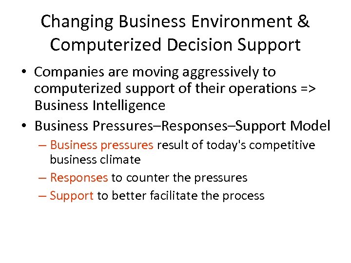 Changing Business Environment & Computerized Decision Support • Companies are moving aggressively to computerized