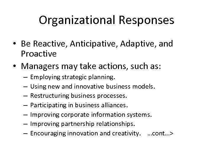 Organizational Responses • Be Reactive, Anticipative, Adaptive, and Proactive • Managers may take actions,