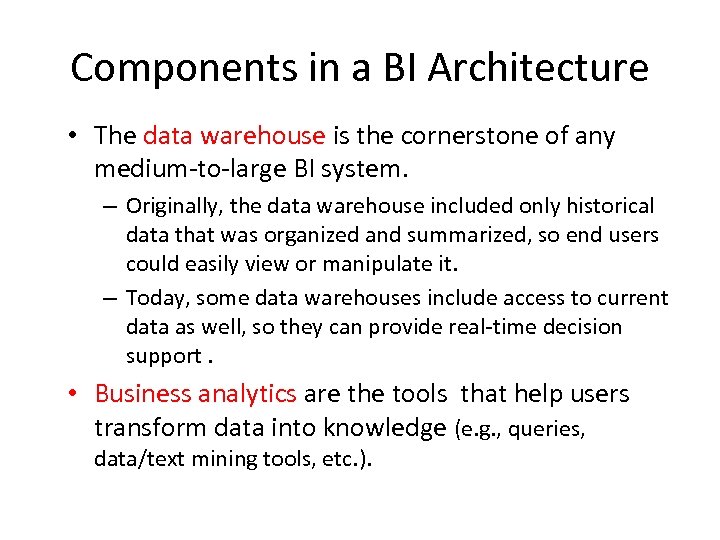 Components in a BI Architecture • The data warehouse is the cornerstone of any