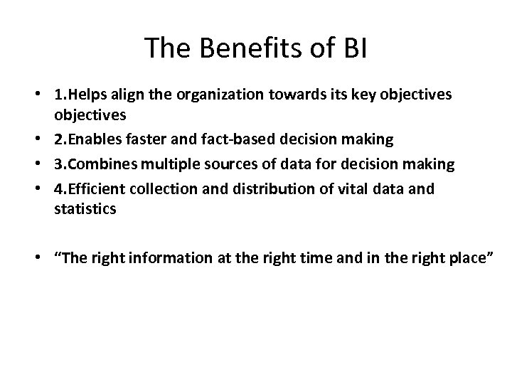 The Benefits of BI • 1. Helps align the organization towards its key objectives