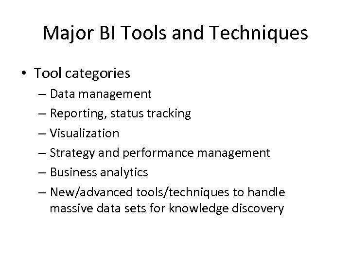 Major BI Tools and Techniques • Tool categories – Data management – Reporting, status