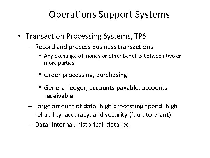 Operations Support Systems • Transaction Processing Systems, TPS – Record and process business transactions