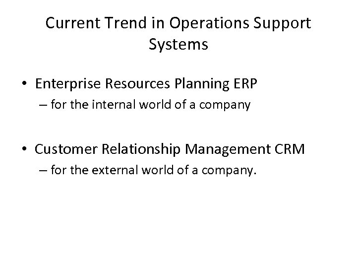 Current Trend in Operations Support Systems • Enterprise Resources Planning ERP – for the