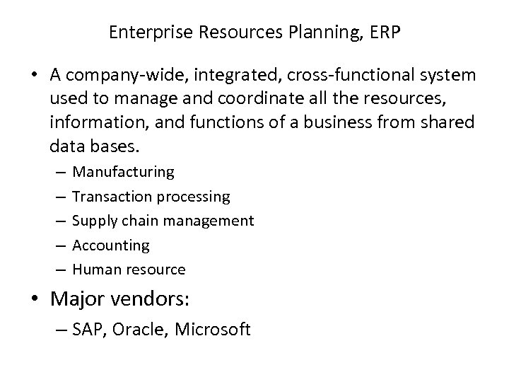 Enterprise Resources Planning, ERP • A company-wide, integrated, cross-functional system used to manage and