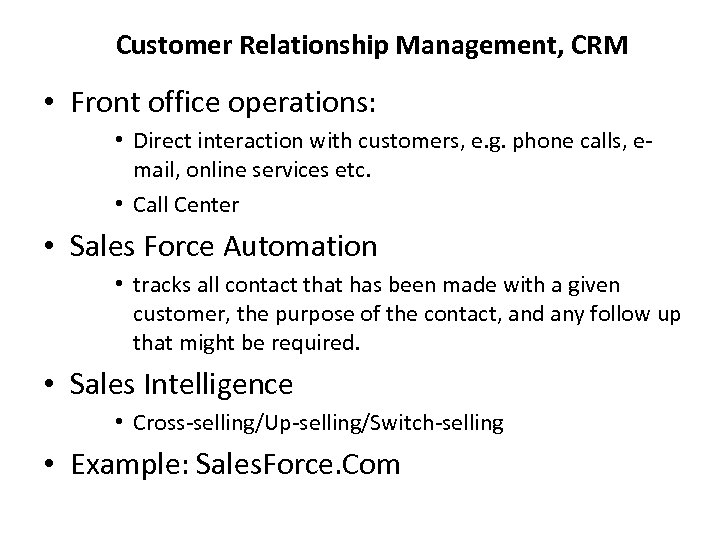 Customer Relationship Management, CRM • Front office operations: • Direct interaction with customers, e.