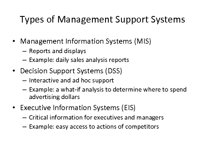 Types of Management Support Systems • Management Information Systems (MIS) – Reports and displays