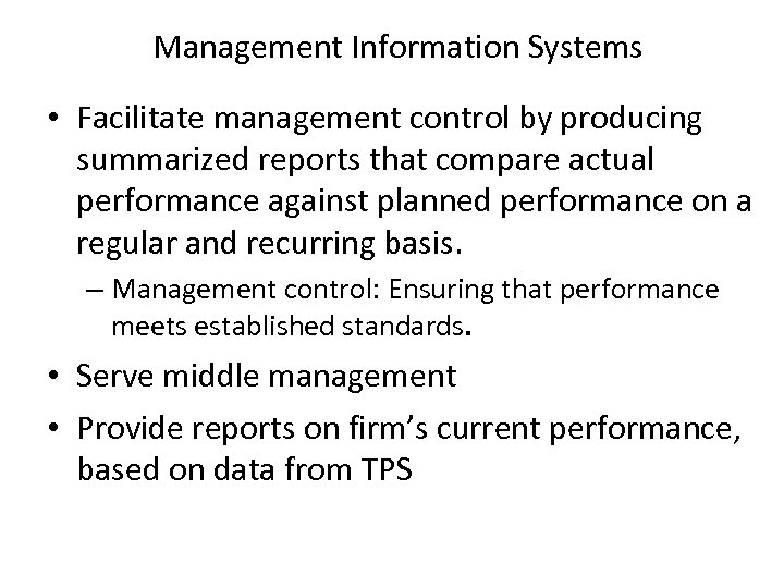 Management Information Systems • Facilitate management control by producing summarized reports that compare actual