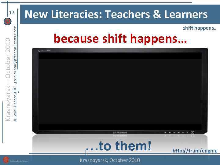 © Gavin Dudeney 2010 – gavin. dudeney@theconsultants-e. com Krasnoyarsk – October 2010 17 New