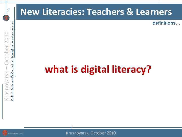 New Literacies: Teachers & Learners © Gavin Dudeney 2010 – gavin. dudeney@theconsultants-e. com Krasnoyarsk