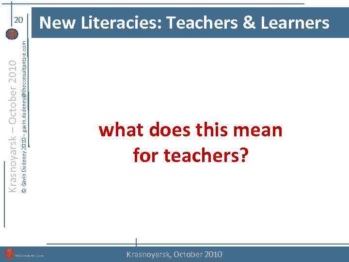 © Gavin Dudeney 2010 – gavin. dudeney@theconsultants-e. com Krasnoyarsk – October 2010 20 New