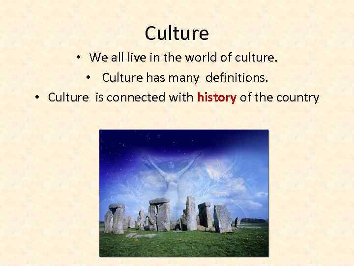 Culture • We all live in the world of culture. • Culture has many