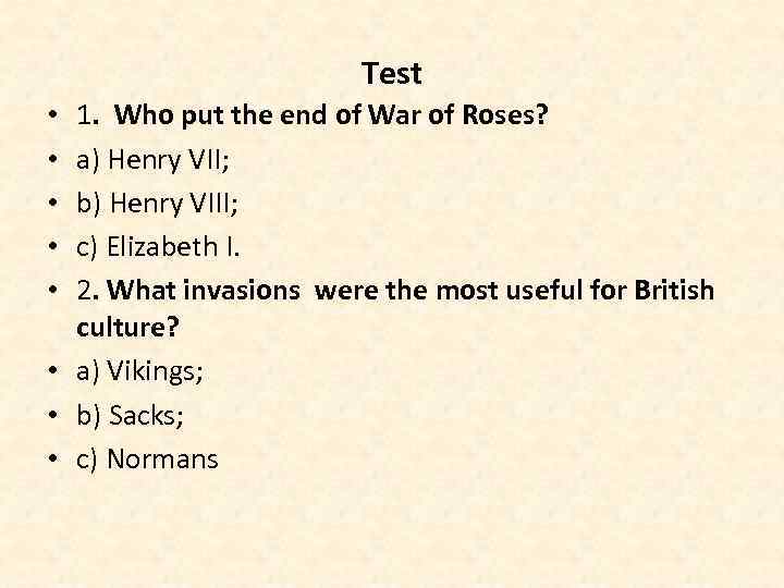Test 1. Who put the end of War of Roses? a) Henry VII; b)