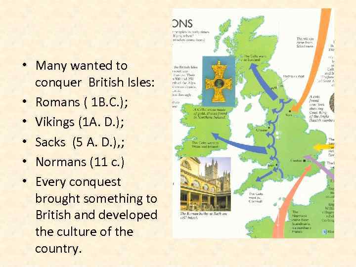  • Many wanted to conquer British Isles: • Romans ( 1 B. C.