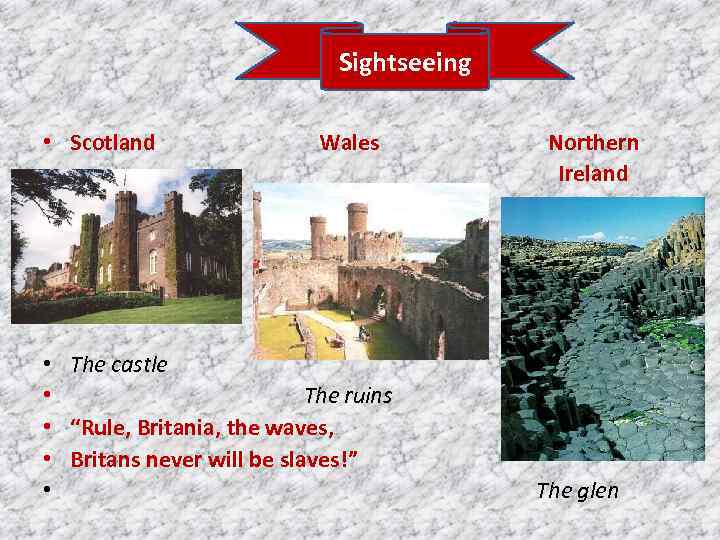 Sightseeing • Scotland • Wales • The castle • The ruins • “Rule, Britania,