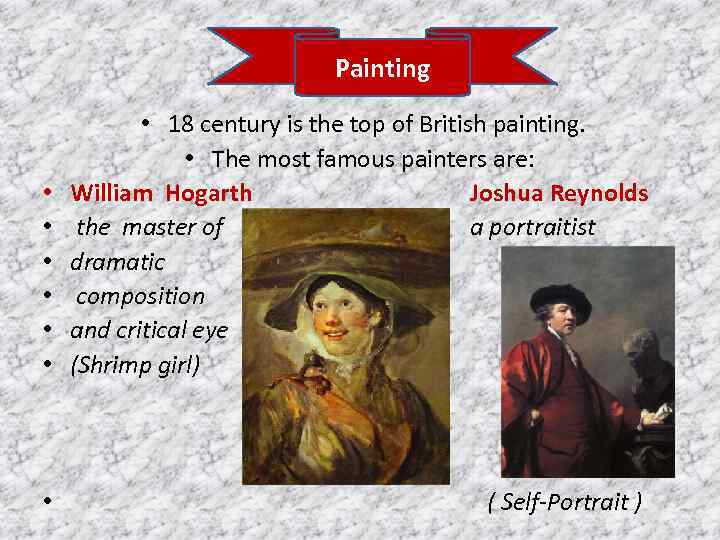 Painting • • 18 century is the top of British painting. • The most