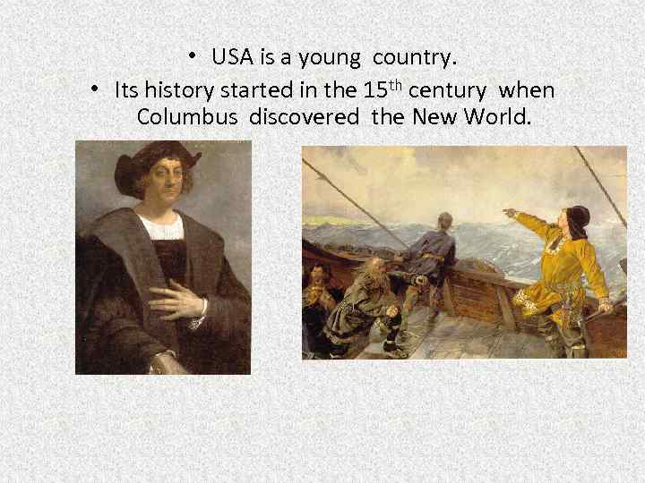  • USA is a young country. • Its history started in the 15