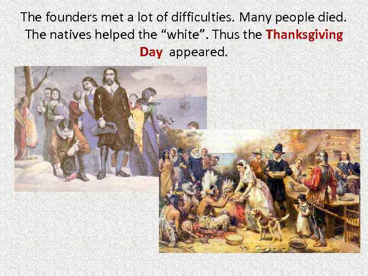 The founders met a lot of difficulties. Many people died. The natives helped the