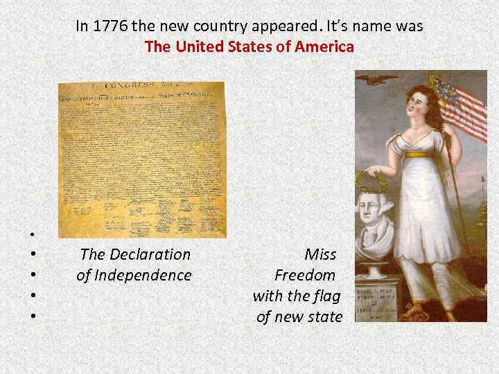 In 1776 the new country appeared. It’s name was The United States of America