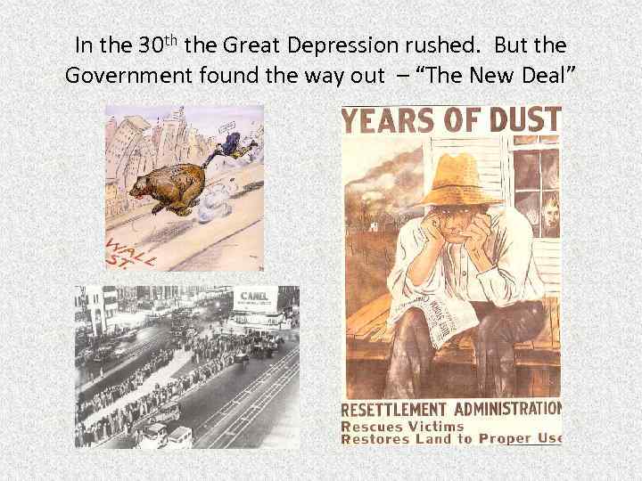 In the 30 th the Great Depression rushed. But the Government found the way