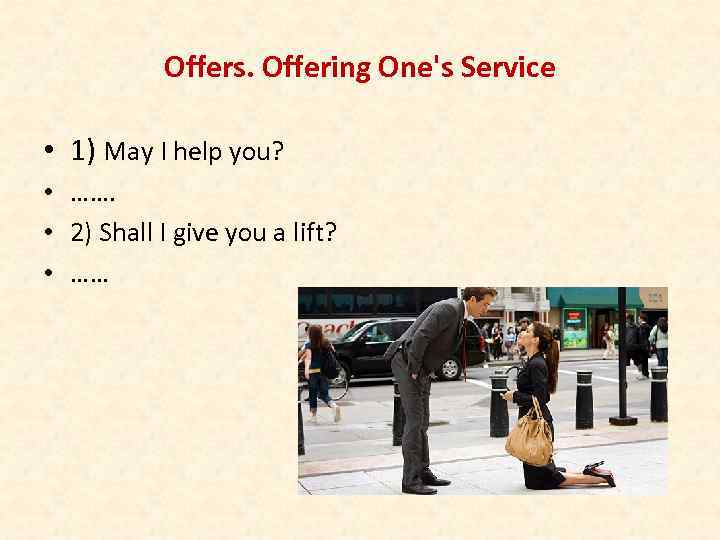 Offers. Offering One's Service • 1) May I help you? • ……. • 2)