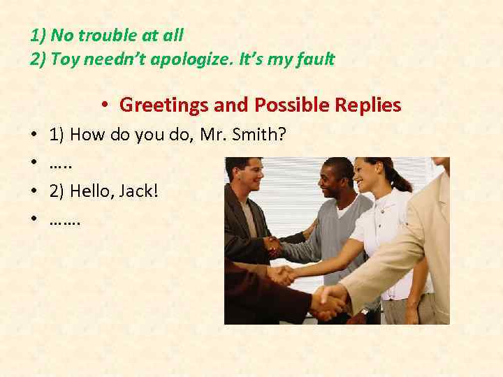 1) No trouble at all 2) Toy needn’t apologize. It’s my fault • Greetings