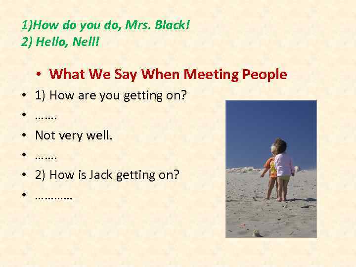 1)How do you do, Mrs. Black! 2) Hello, Nell! • What We Say When