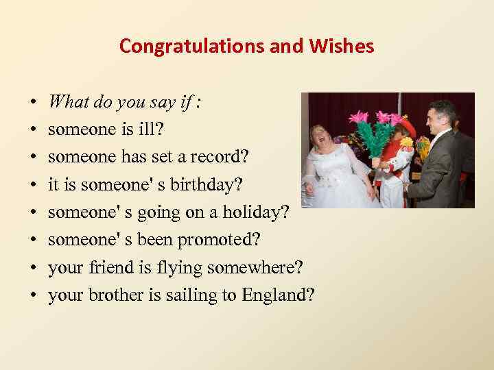 Congratulations and Wishes • • What do уоu say if : someone is ill?