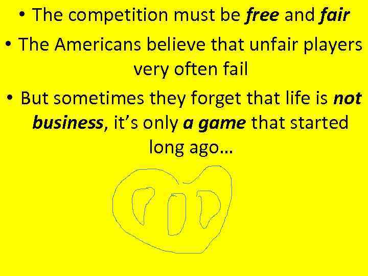 • The competition must be free and fair • The Americans believe that