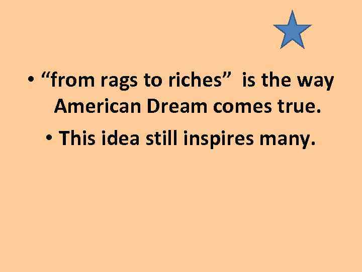  • “from rags to riches” is the way American Dream comes true. •