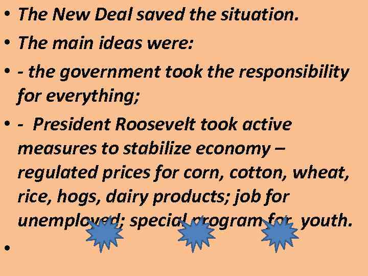  • The New Deal saved the situation. • The main ideas were: •
