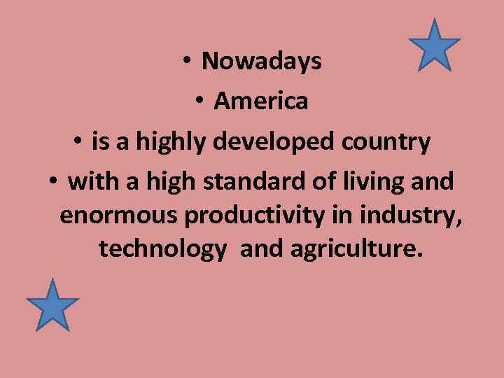  • Nowadays • America • is a highly developed country • with a