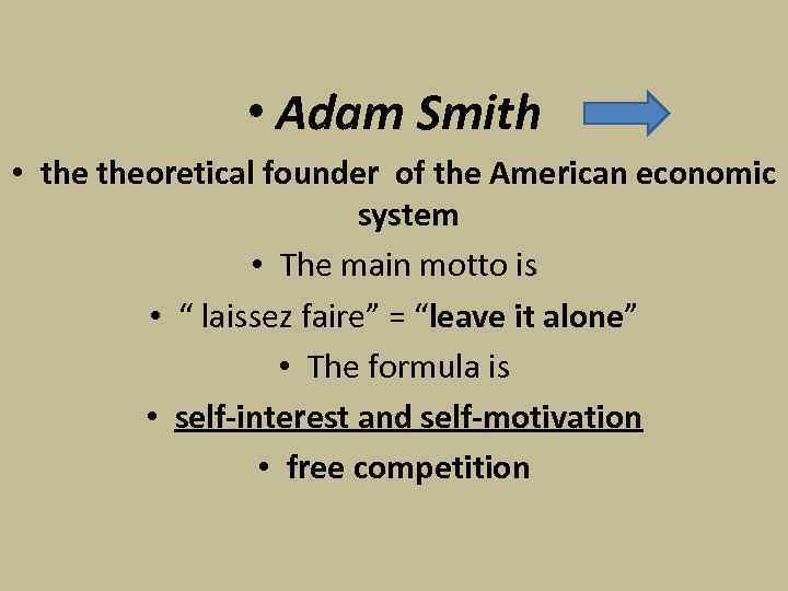  • Adam Smith • theoretical founder of the American economic system • The