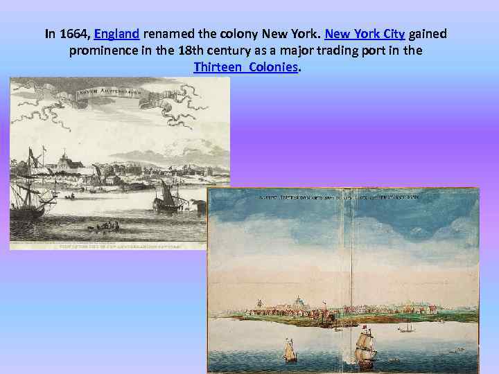 In 1664, England renamed the colony New York City gained prominence in the 18
