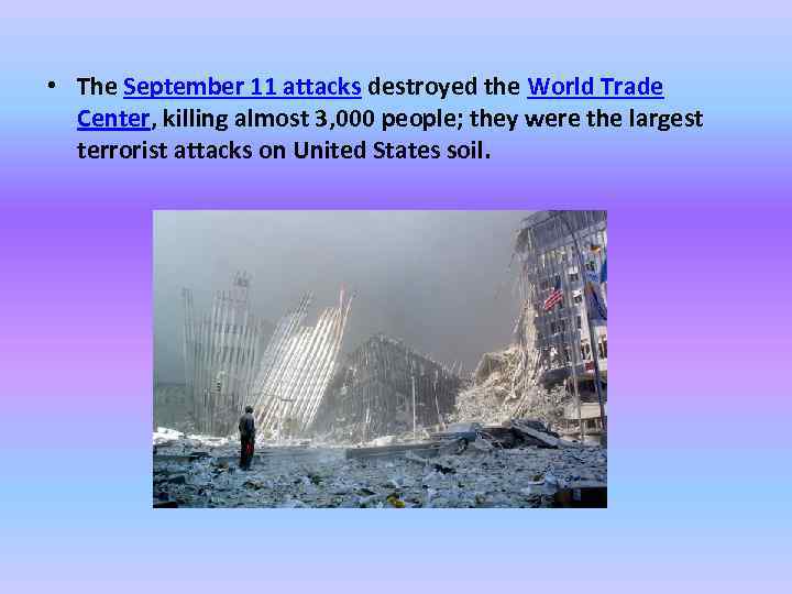  • The September 11 attacks destroyed the World Trade Center, killing almost 3,