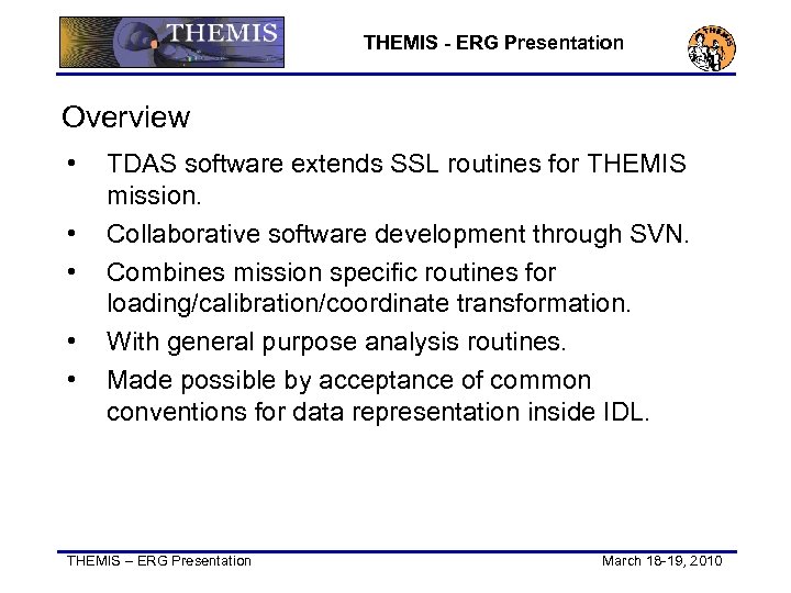 THEMIS - ERG Presentation Overview • • • TDAS software extends SSL routines for