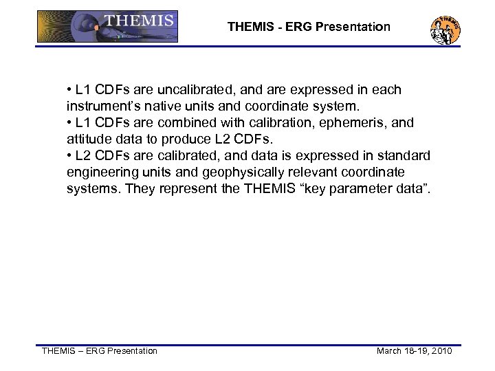 THEMIS - ERG Presentation • L 1 CDFs are uncalibrated, and are expressed in