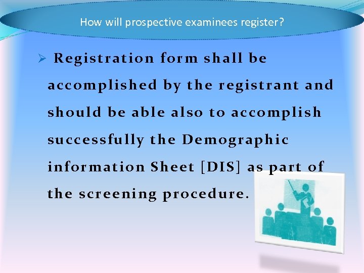 How will prospective examinees register? Ø Registration form shall be accomplished by the registrant