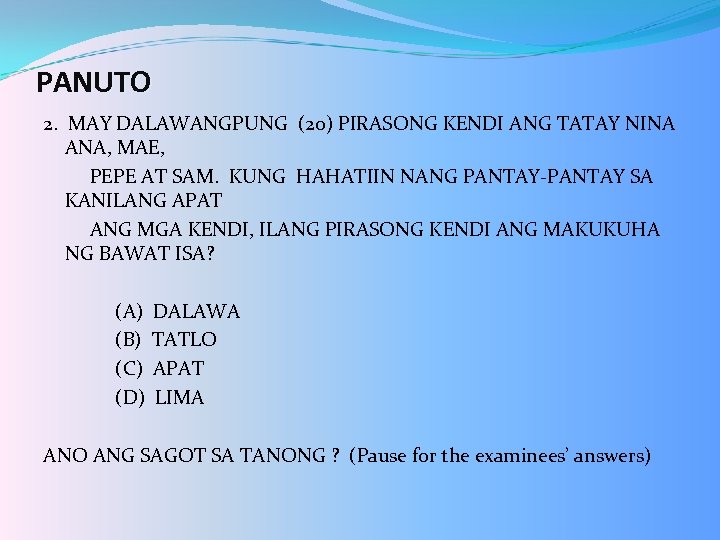 PANUTO 2. MAY DALAWANGPUNG (20) PIRASONG KENDI ANG TATAY NINA ANA, MAE, PEPE AT