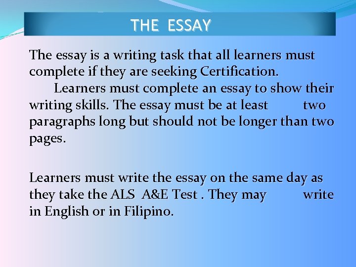 THE ESSAY The essay is a writing task that all learners must complete if