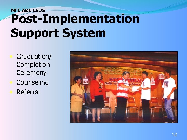 NFE A&E LSDS Post-Implementation Support System Graduation/ Completion Ceremony Counseling Referral 12 